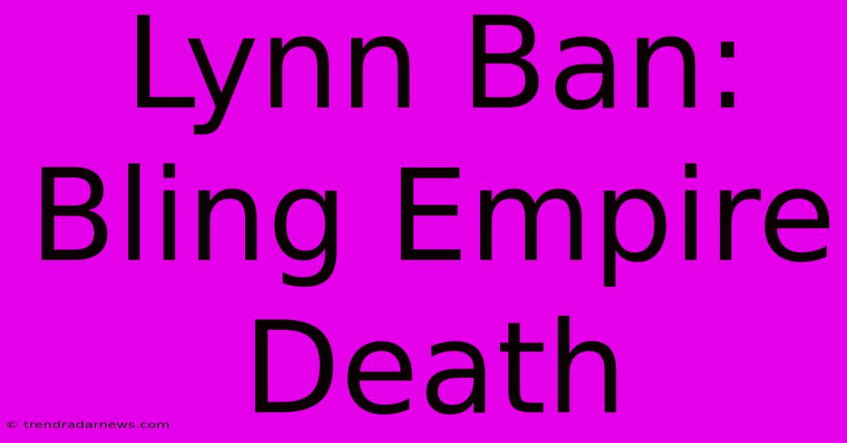 Lynn Ban: Bling Empire Death