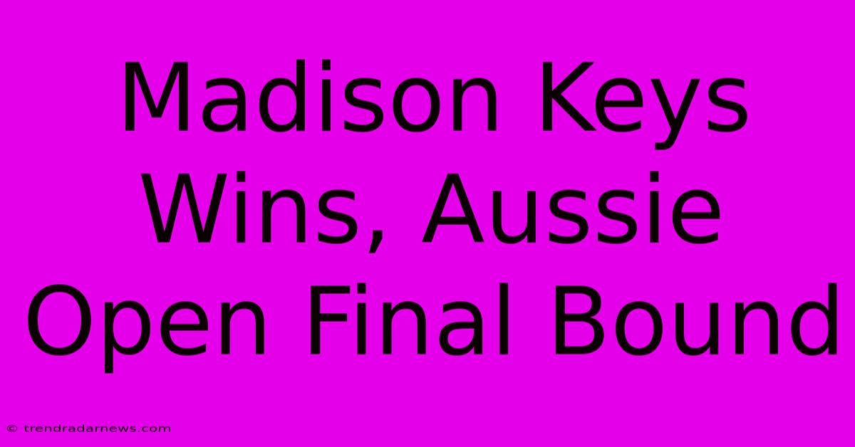 Madison Keys Wins, Aussie Open Final Bound