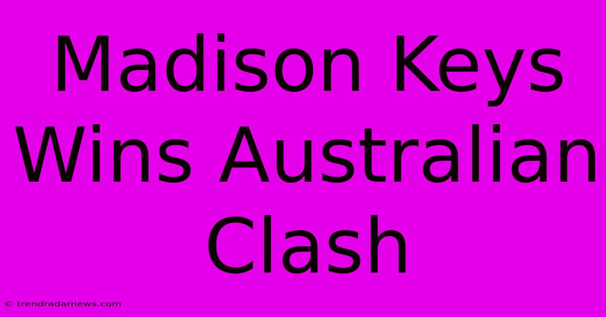 Madison Keys Wins Australian Clash