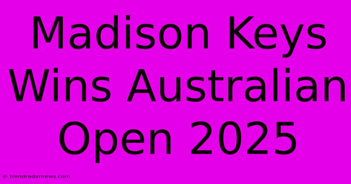 Madison Keys Wins Australian Open 2025