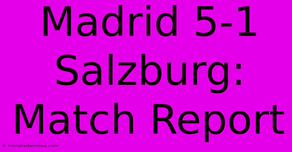 Madrid 5-1 Salzburg: Match Report