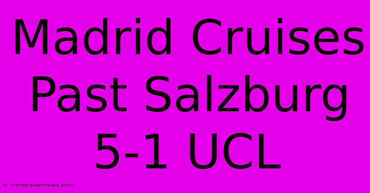 Madrid Cruises Past Salzburg 5-1 UCL