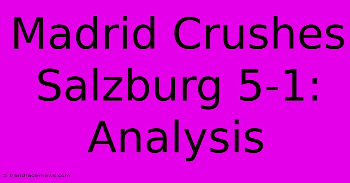 Madrid Crushes Salzburg 5-1: Analysis