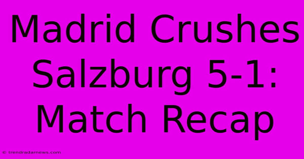 Madrid Crushes Salzburg 5-1: Match Recap