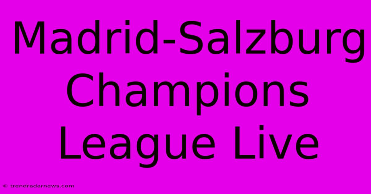 Madrid-Salzburg Champions League Live