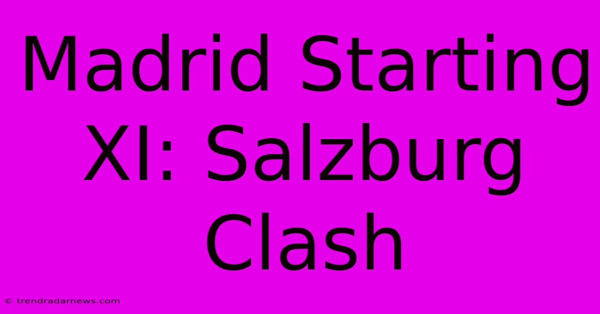 Madrid Starting XI: Salzburg Clash