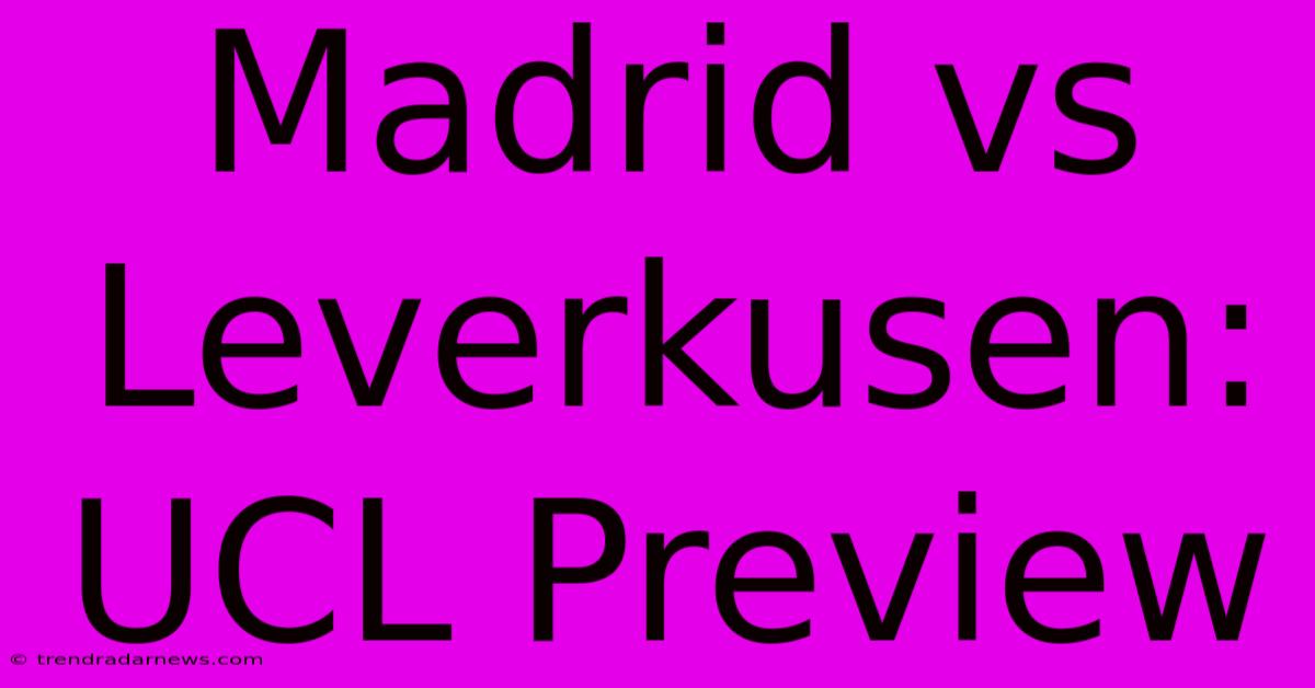 Madrid Vs Leverkusen: UCL Preview