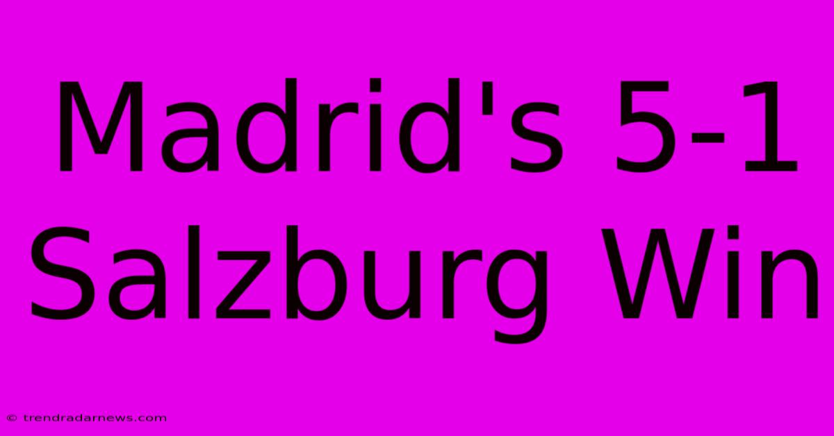 Madrid's 5-1 Salzburg Win