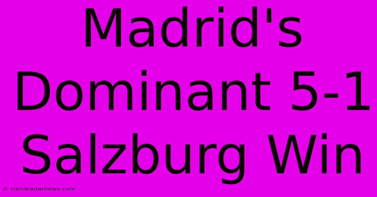 Madrid's Dominant 5-1 Salzburg Win