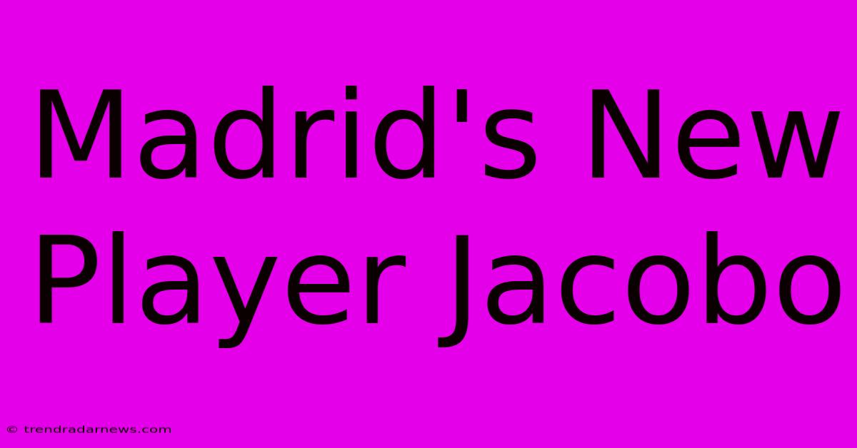 Madrid's New Player Jacobo