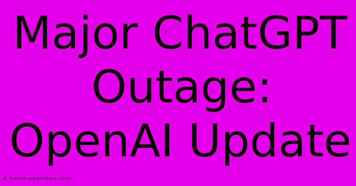 Major ChatGPT Outage: OpenAI Update