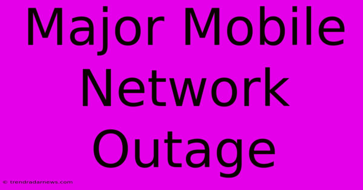 Major Mobile Network Outage