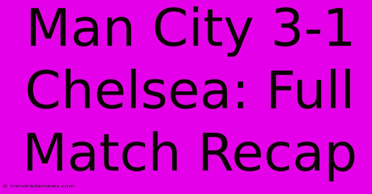 Man City 3-1 Chelsea: Full Match Recap