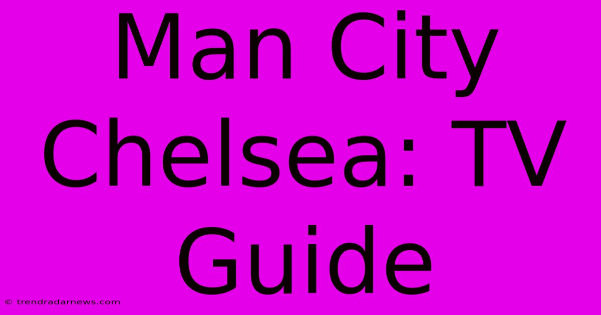 Man City Chelsea: TV Guide