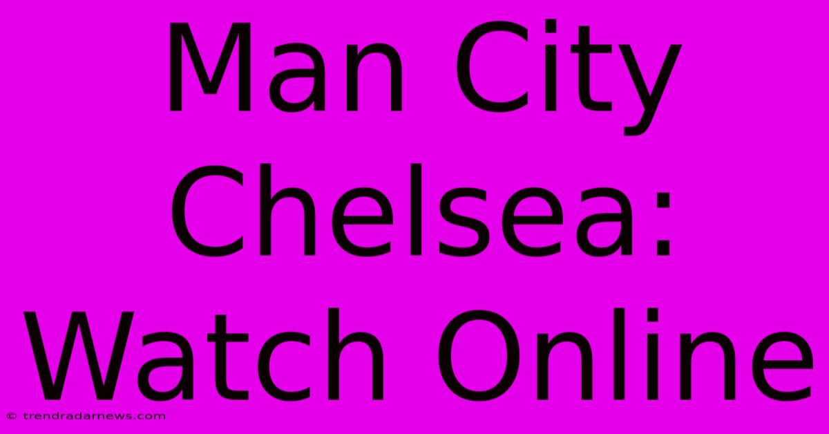 Man City Chelsea: Watch Online