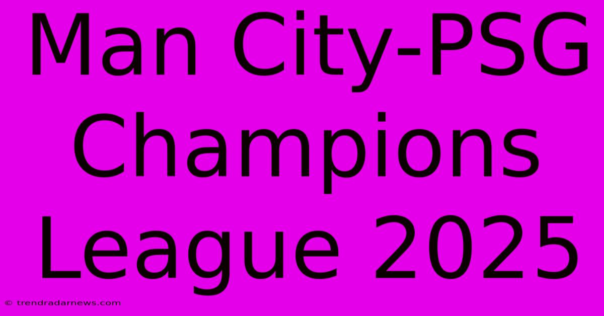 Man City-PSG Champions League 2025