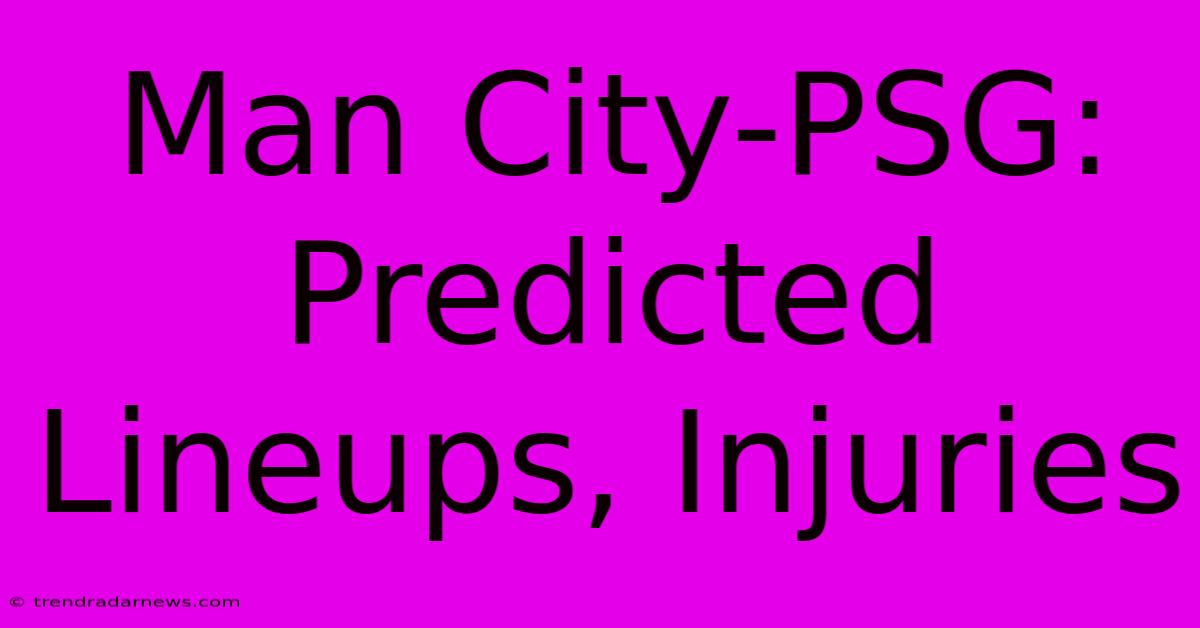 Man City-PSG: Predicted Lineups, Injuries