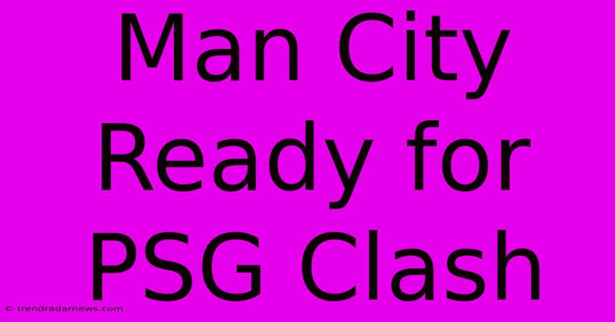 Man City Ready For PSG Clash