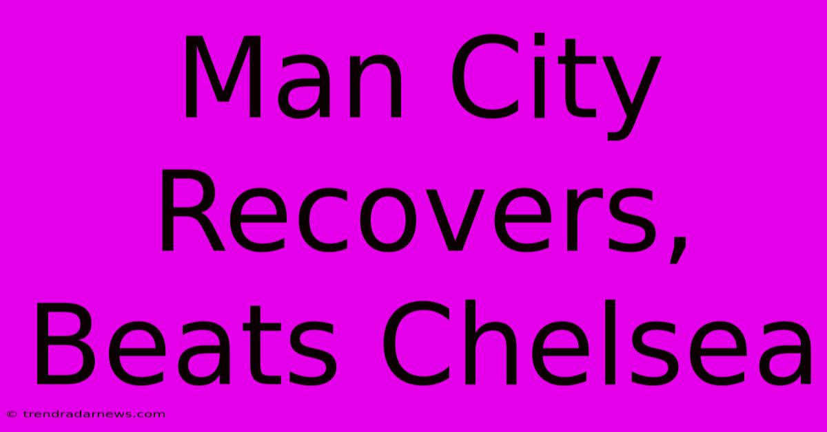 Man City Recovers, Beats Chelsea