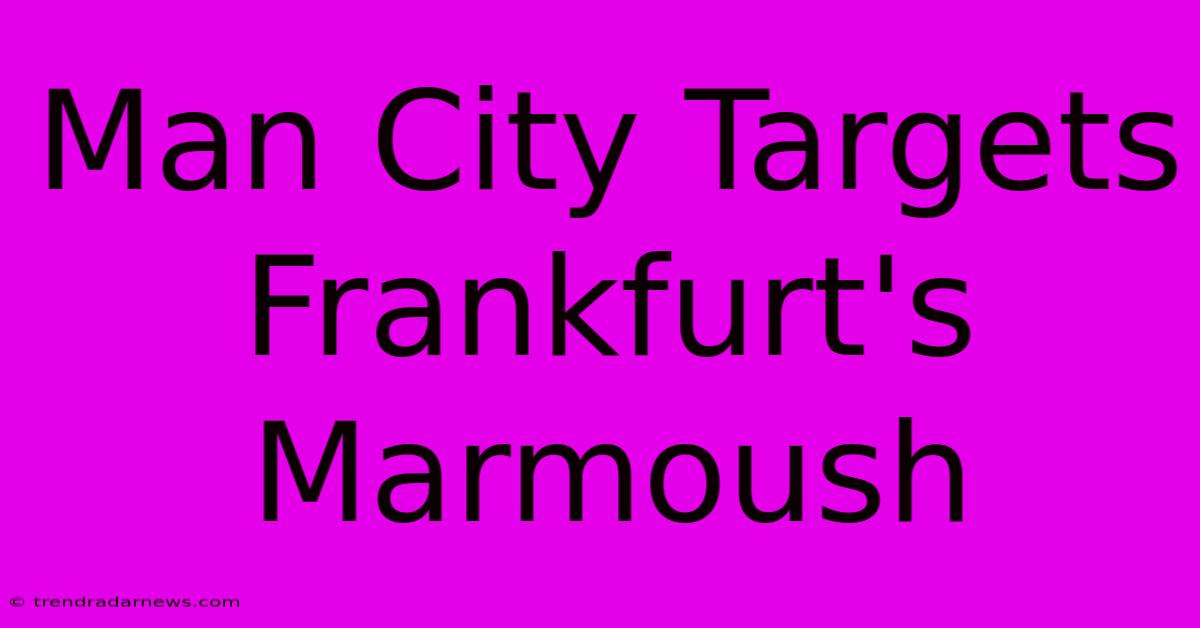 Man City Targets Frankfurt's Marmoush