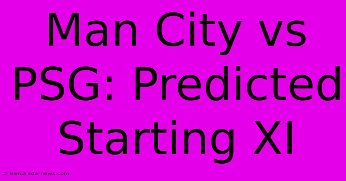 Man City Vs PSG: Predicted Starting XI