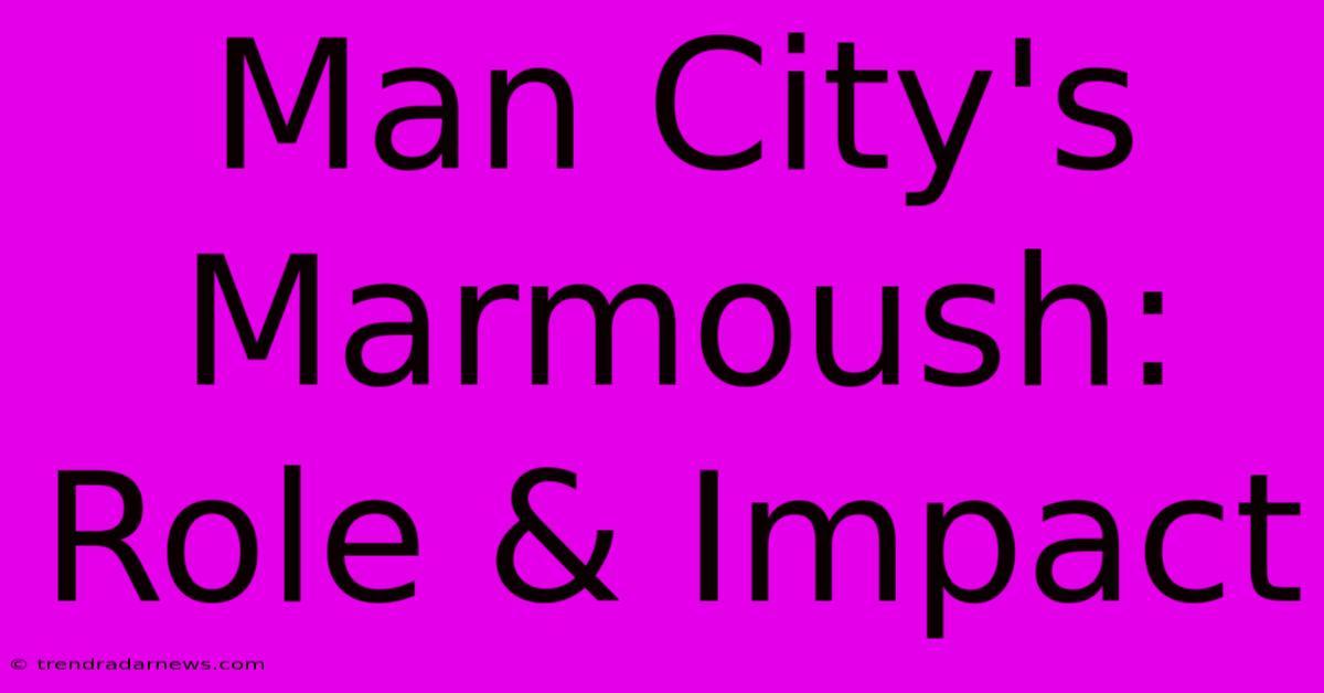 Man City's Marmoush: Role & Impact