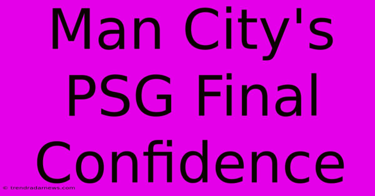 Man City's PSG Final Confidence