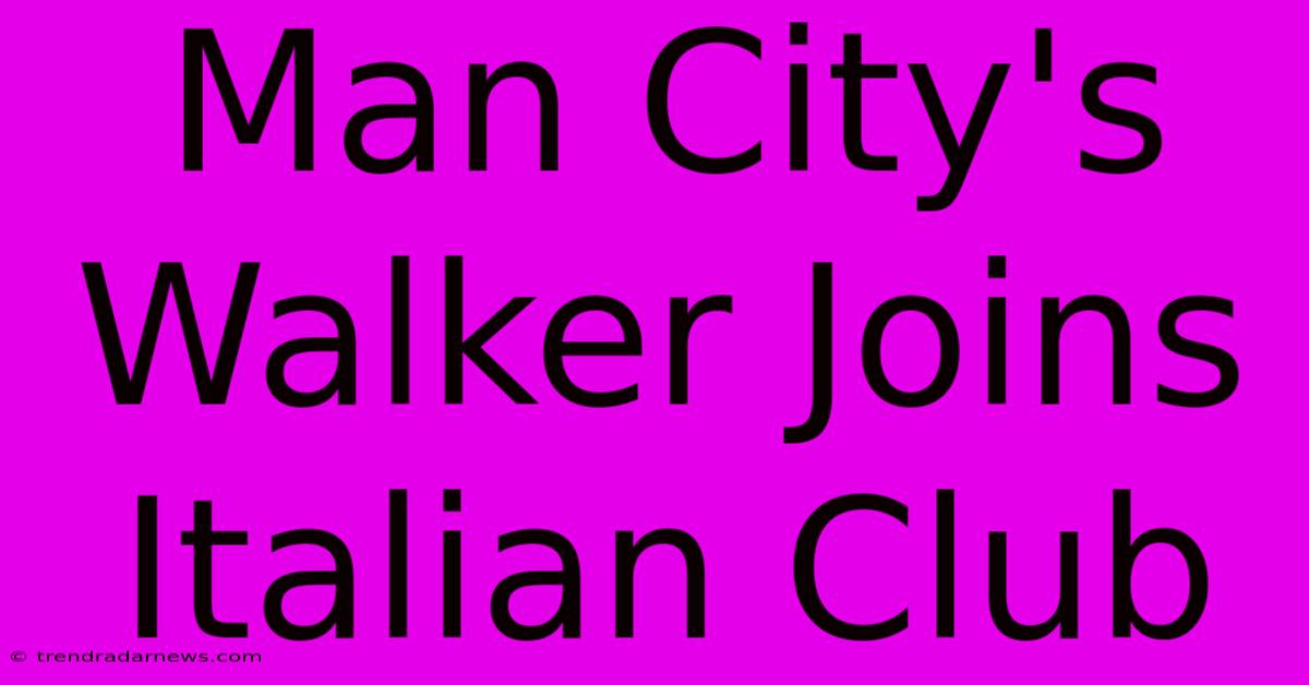 Man City's Walker Joins Italian Club