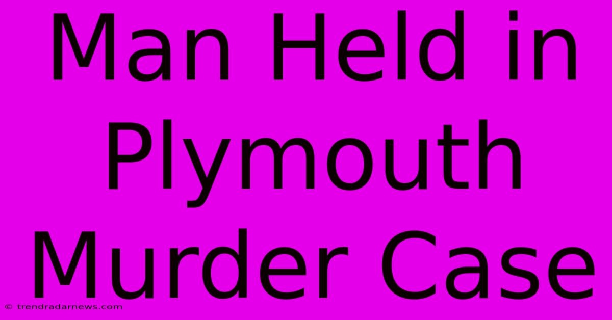 Man Held In Plymouth Murder Case