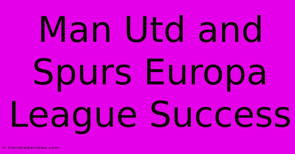 Man Utd And Spurs Europa League Success