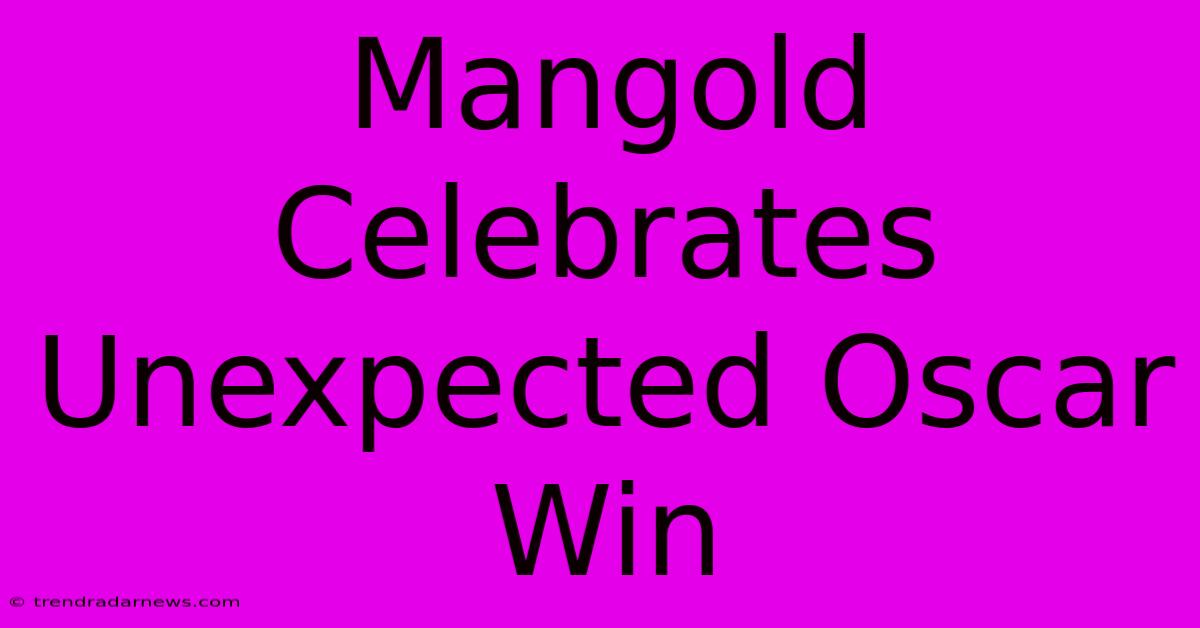 Mangold Celebrates Unexpected Oscar Win