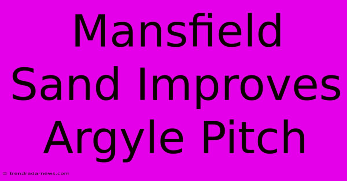 Mansfield Sand Improves Argyle Pitch