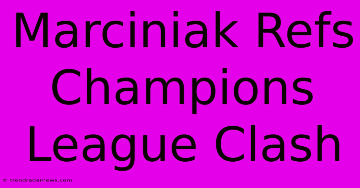 Marciniak Refs Champions League Clash