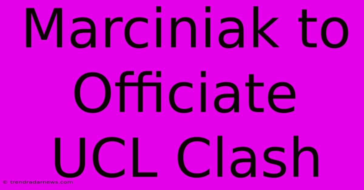 Marciniak To Officiate UCL Clash