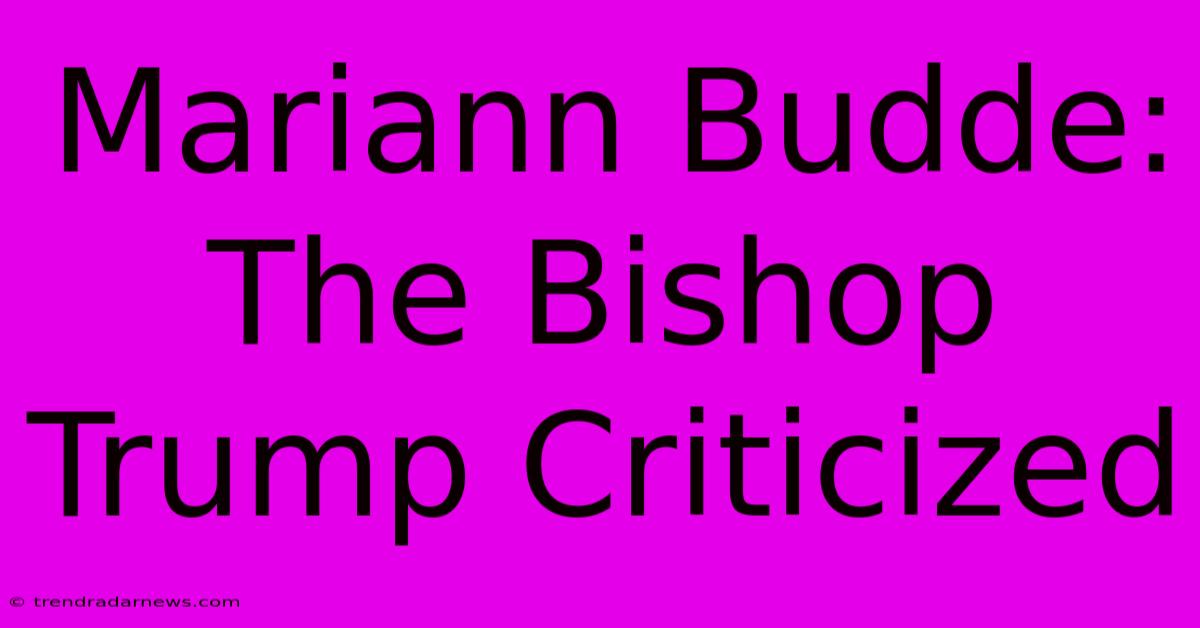 Mariann Budde: The Bishop Trump Criticized