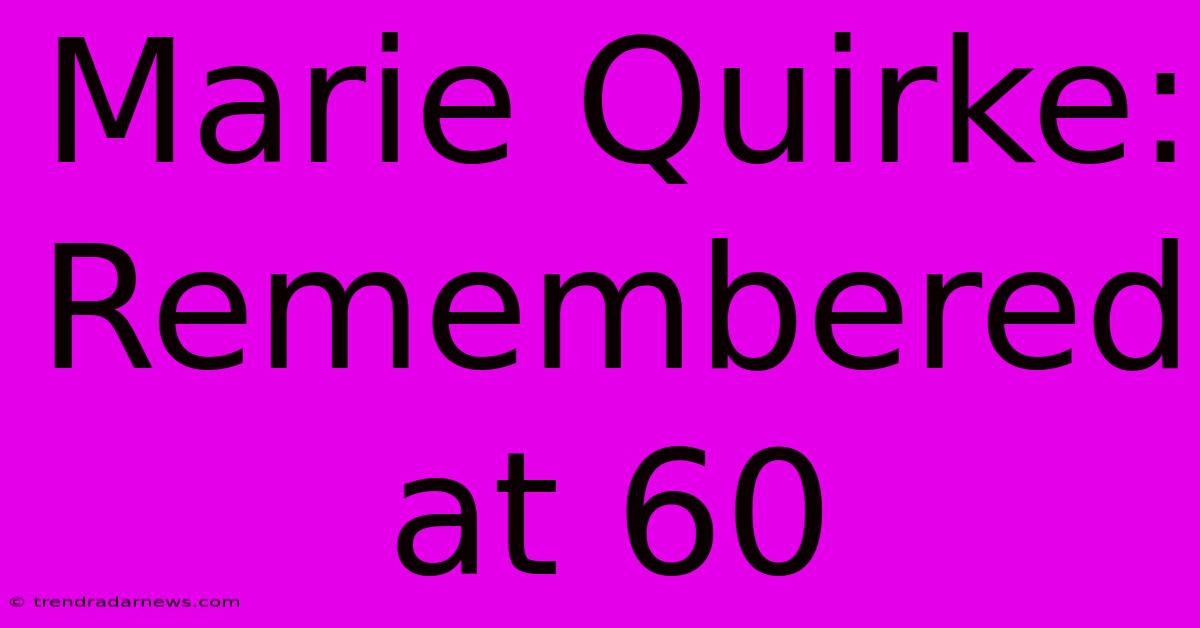 Marie Quirke: Remembered At 60