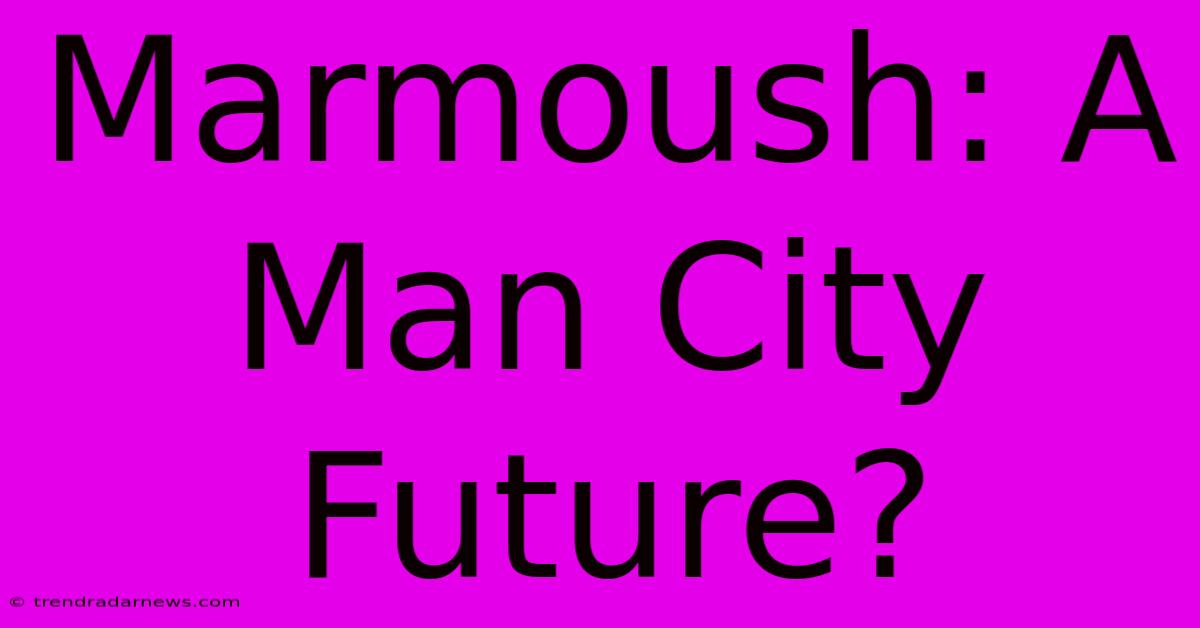 Marmoush: A Man City Future?