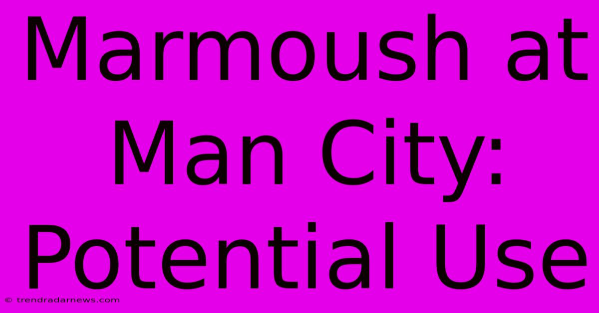 Marmoush At Man City: Potential Use