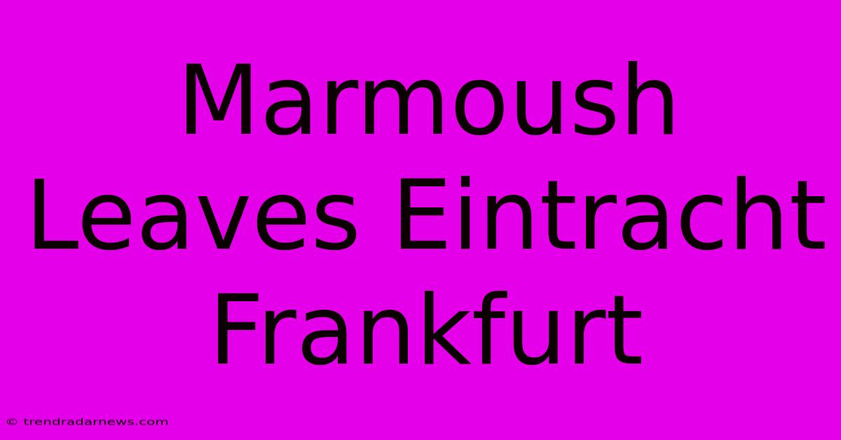 Marmoush Leaves Eintracht Frankfurt