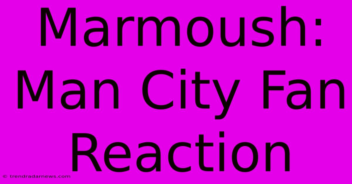 Marmoush: Man City Fan Reaction