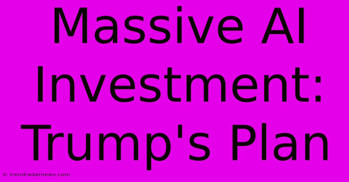 Massive AI Investment: Trump's Plan