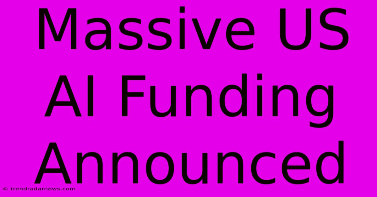 Massive US AI Funding Announced