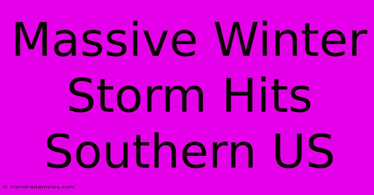 Massive Winter Storm Hits Southern US