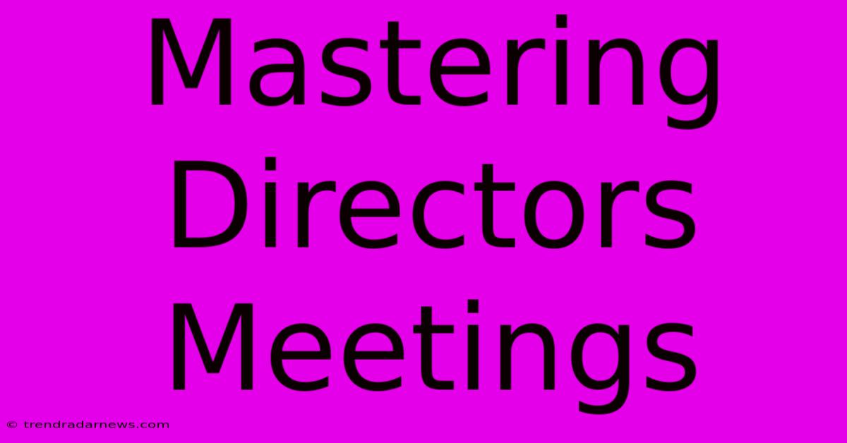 Mastering Directors Meetings