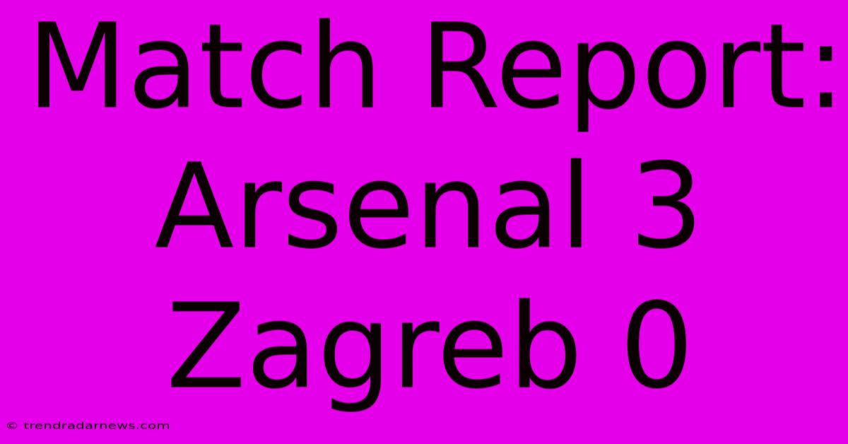 Match Report: Arsenal 3 Zagreb 0