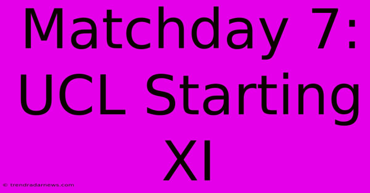 Matchday 7: UCL Starting XI