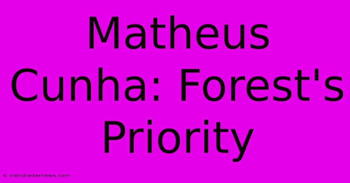 Matheus Cunha: Forest's Priority