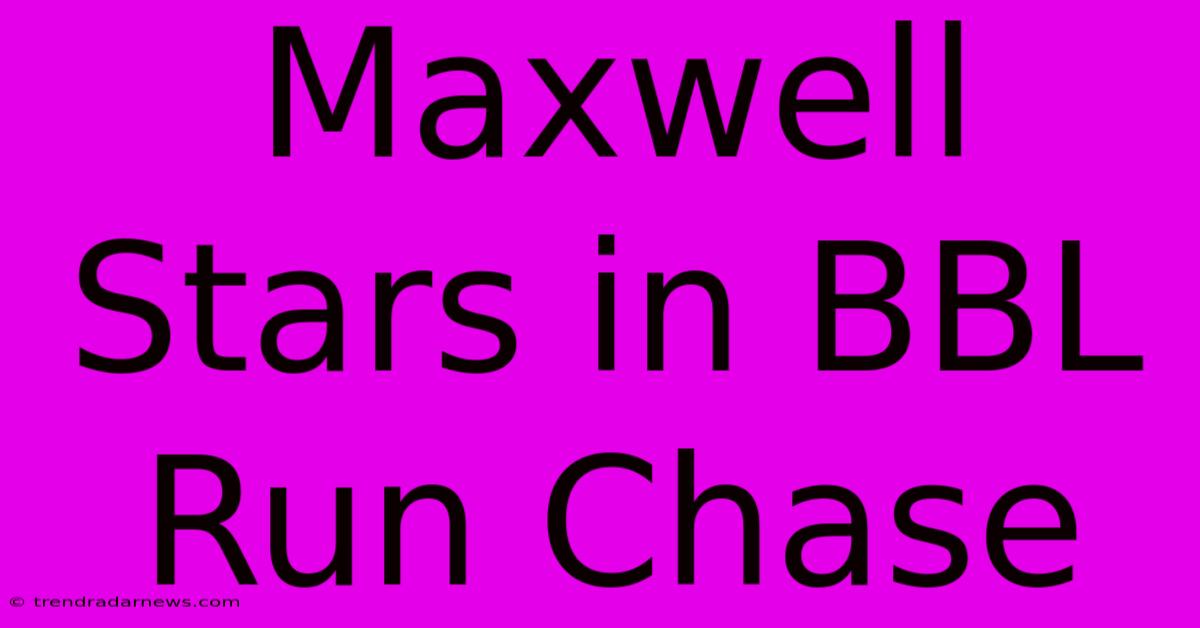 Maxwell Stars In BBL Run Chase