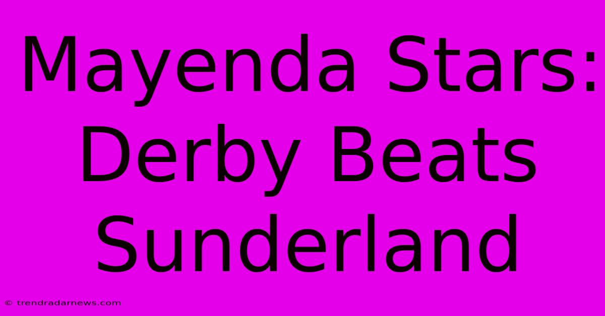 Mayenda Stars: Derby Beats Sunderland