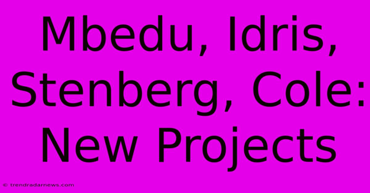 Mbedu, Idris, Stenberg, Cole: New Projects